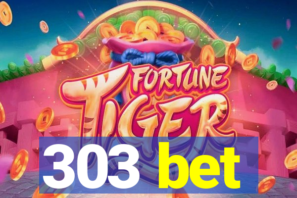 303 bet